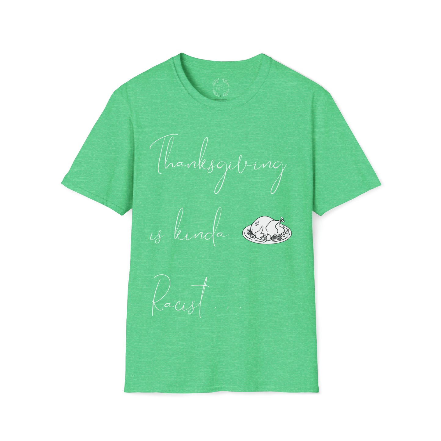 Thanksgiving is kinda Racist, "Just Sayin..." Series, Pen Style Text, Comfortable Commentary Collection, Social Commentary, Ultra Soft Heather Material