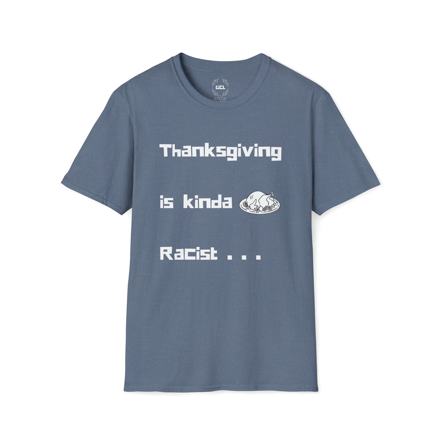 Thanksgiving is kinda Racist, "Just Sayin..." Series, 16 Bit Style Text, Comfortable Commentary Collection, Social Commentary, Ultra Soft Heather Material