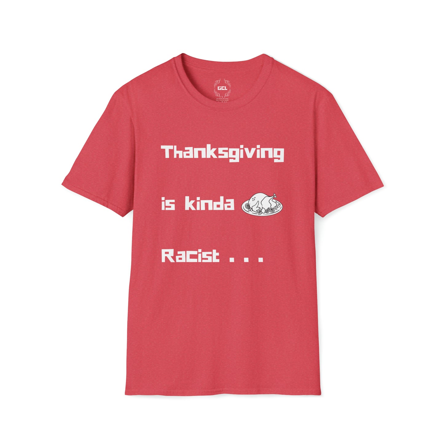 Thanksgiving is kinda Racist, "Just Sayin..." Series, 16 Bit Style Text, Comfortable Commentary Collection, Social Commentary, Ultra Soft Heather Material