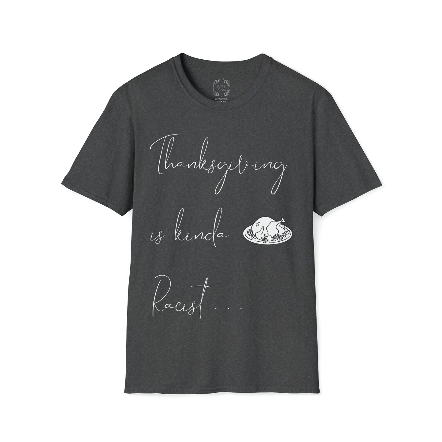 Thanksgiving is kinda Racist, "Just Sayin..." Series, Pen Style Text, Comfortable Commentary Collection, Social Commentary, Ultra Soft Heather Material