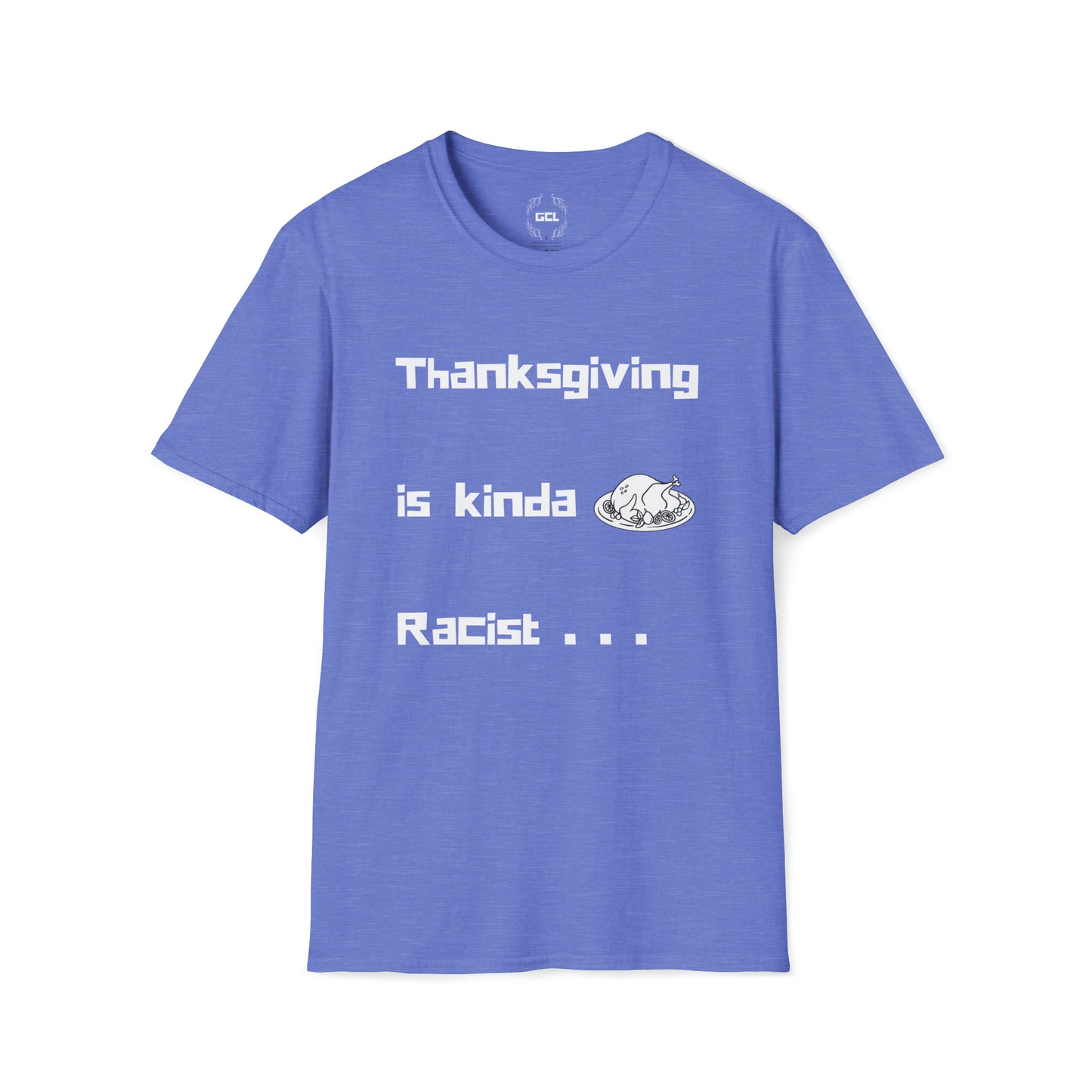 Thanksgiving is kinda Racist, "Just Sayin..." Series, 16 Bit Style Text, Comfortable Commentary Collection, Social Commentary, Ultra Soft Heather Material